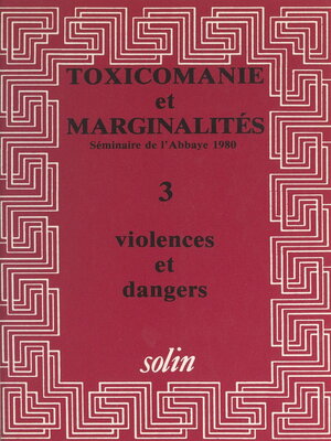 cover image of Toxicomanies et marginalités. Séminaire de l'Abbaye 1980 (3). Violences et dangers